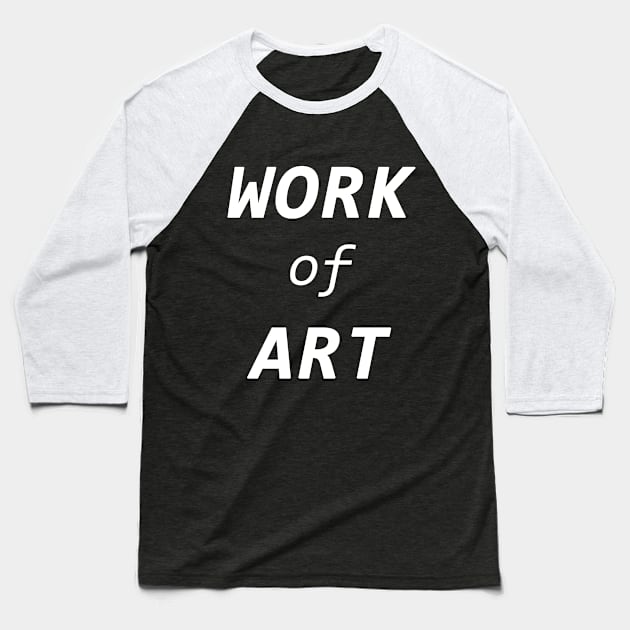 Work of Art Baseball T-Shirt by Pushloop